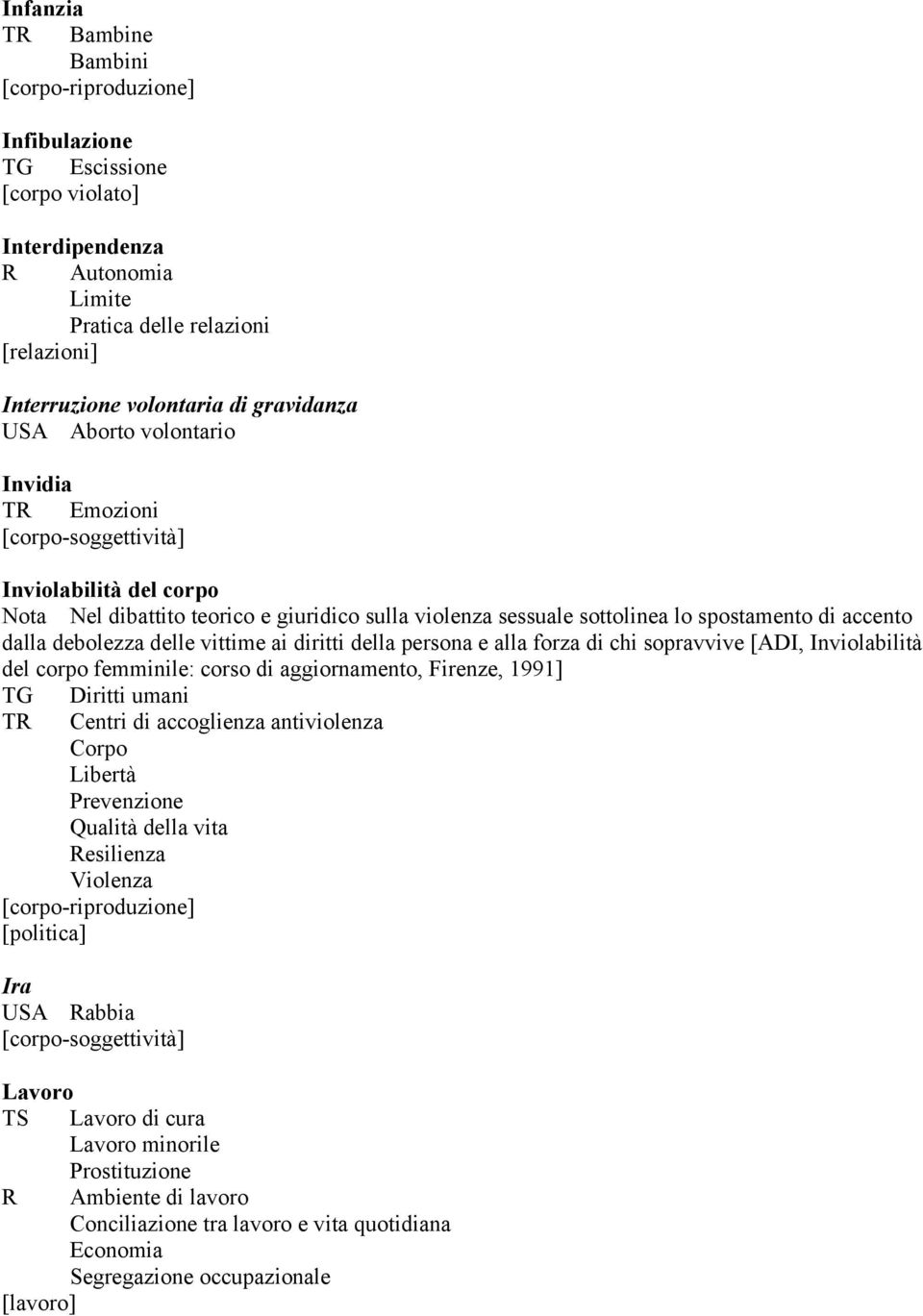 chi sopravvive [ADI, Inviolabilità del corpo femminile: corso di aggiornamento, Firenze, 1991] TG Diritti umani TR Centri di accoglienza antiviolenza Corpo Libertà Prevenzione Qualità della vita