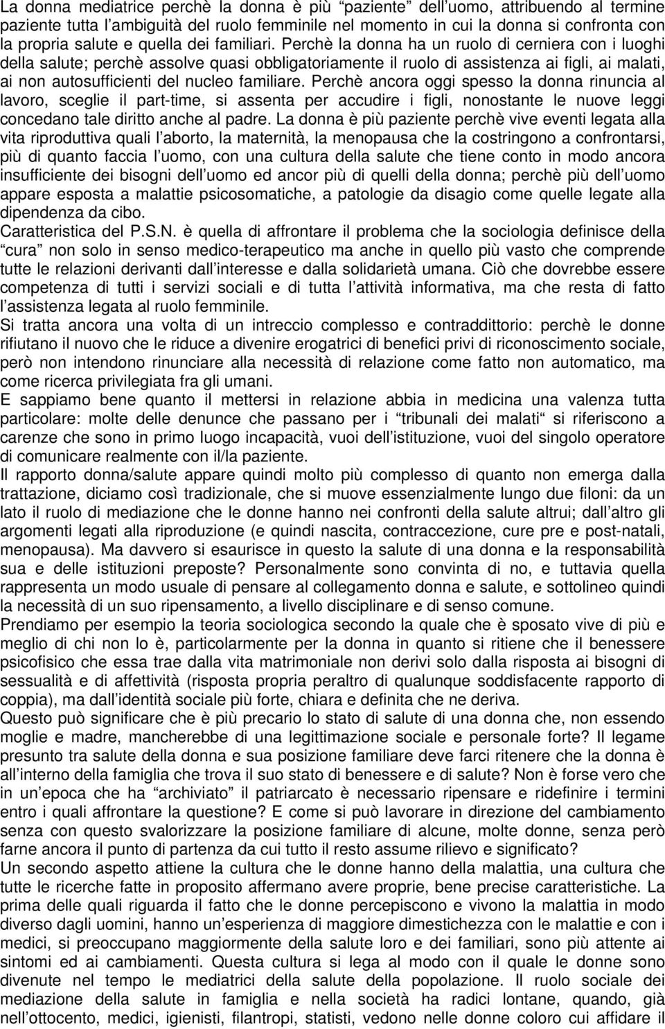 Perchè ancra ggi spess la dnna rinuncia al lavr, sceglie il part-time, si assenta per accudire i figli, nnstante le nuve leggi cncedan tale diritt anche al padre.