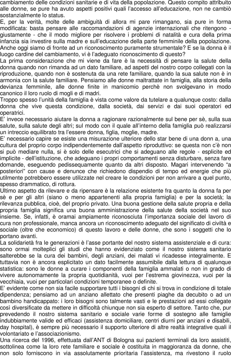 per rislvere i prblemi di natalità e cura della prima infanzia sia investire sulla madre e sull educazine della parte femminile della pplazine.