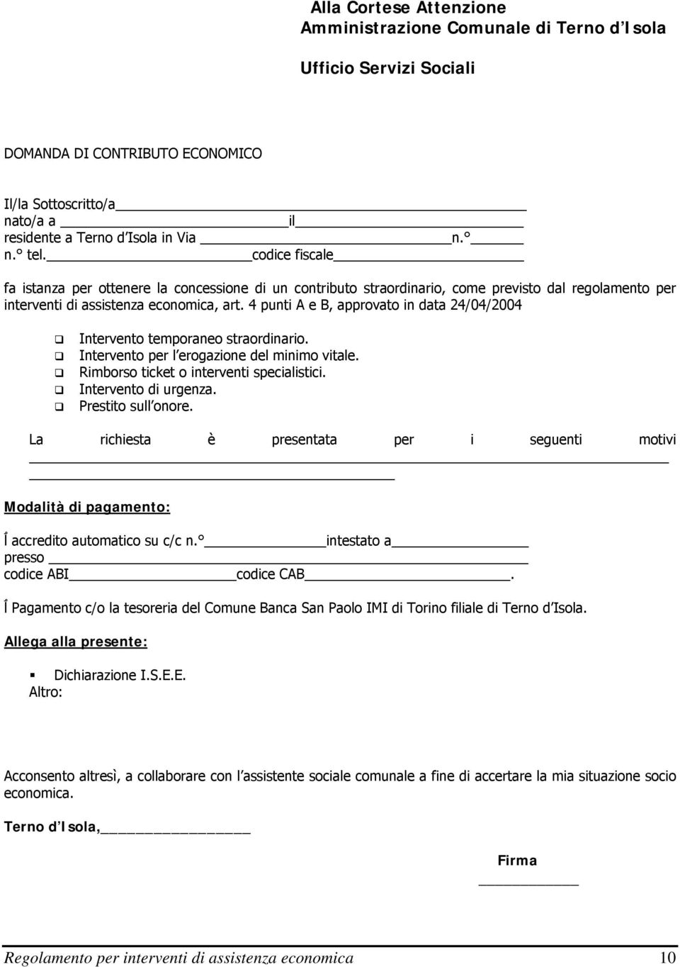 4 punti A e B, approvato in data 24/04/2004 Intervento temporaneo straordinario. Intervento per l erogazione del minimo vitale. Rimborso ticket o interventi specialistici. Intervento di urgenza.