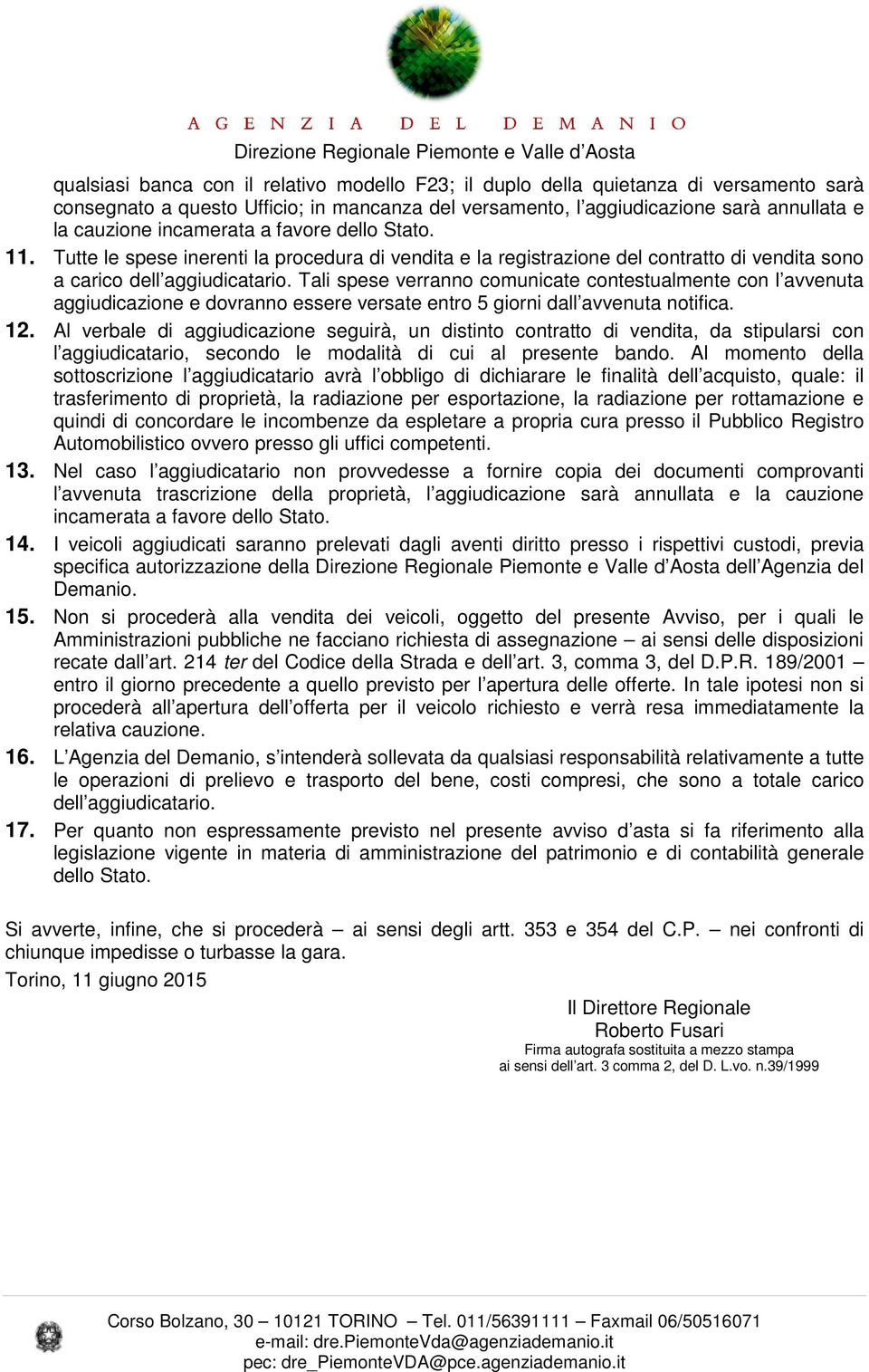 Tali spese verranno comunicate contestualmente con l avvenuta aggiudicazione e dovranno essere versate entro 5 giorni dall avvenuta notifica. 12.