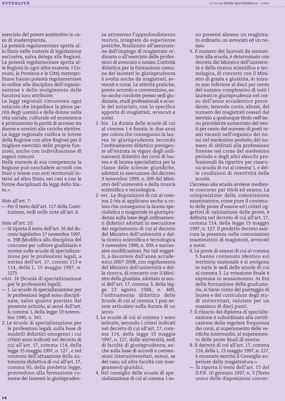 I Comuni, le Province e le Città metropolitane hanno potestà regolamentare in ordine alla disciplina dell organizzazione e dello svolgimento delle funzioni loro attribuite.