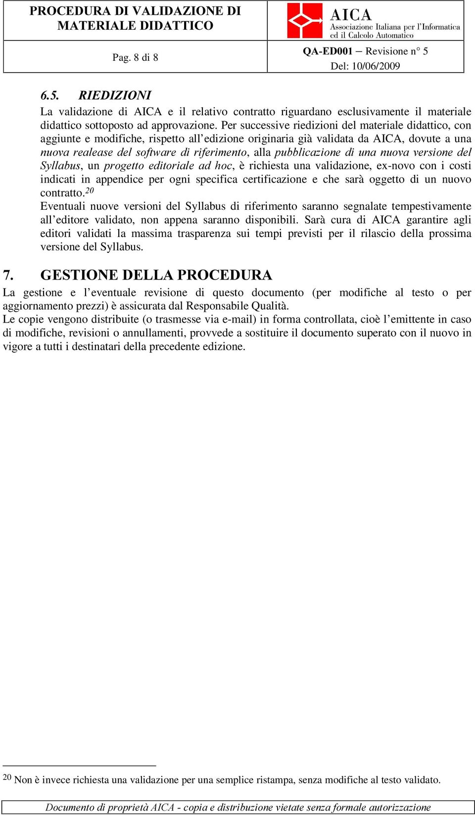 SXEEOLFD]LRQH GL XQD QXRYD YHUVLRQH GHO 6\OODEXV, un SURJHWWR HGLWRULDOH DG KRF, è richiesta una validazione, ex-novo con i costi indicati in appendice per ogni specifica certificazione e che sarà