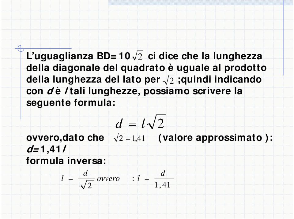 tali lunghezze, possiamo scrivere la seguente formula: d = l ovvero,dato che