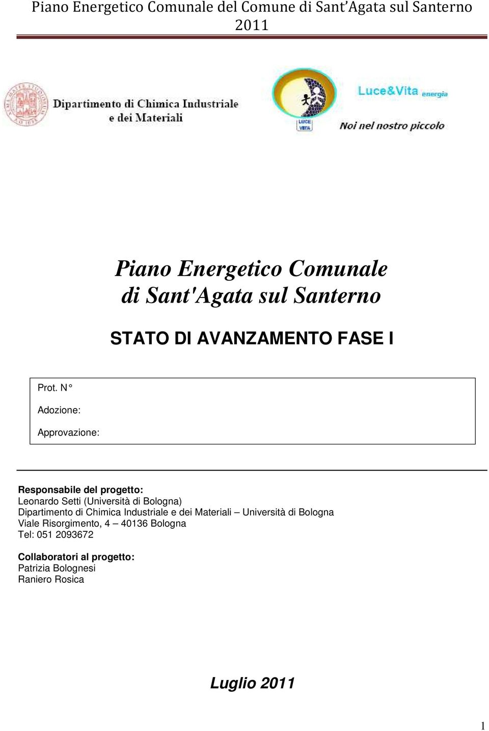 Dipartimento di Chimica Industriale e dei Materiali Università di Bologna Viale Risorgimento,