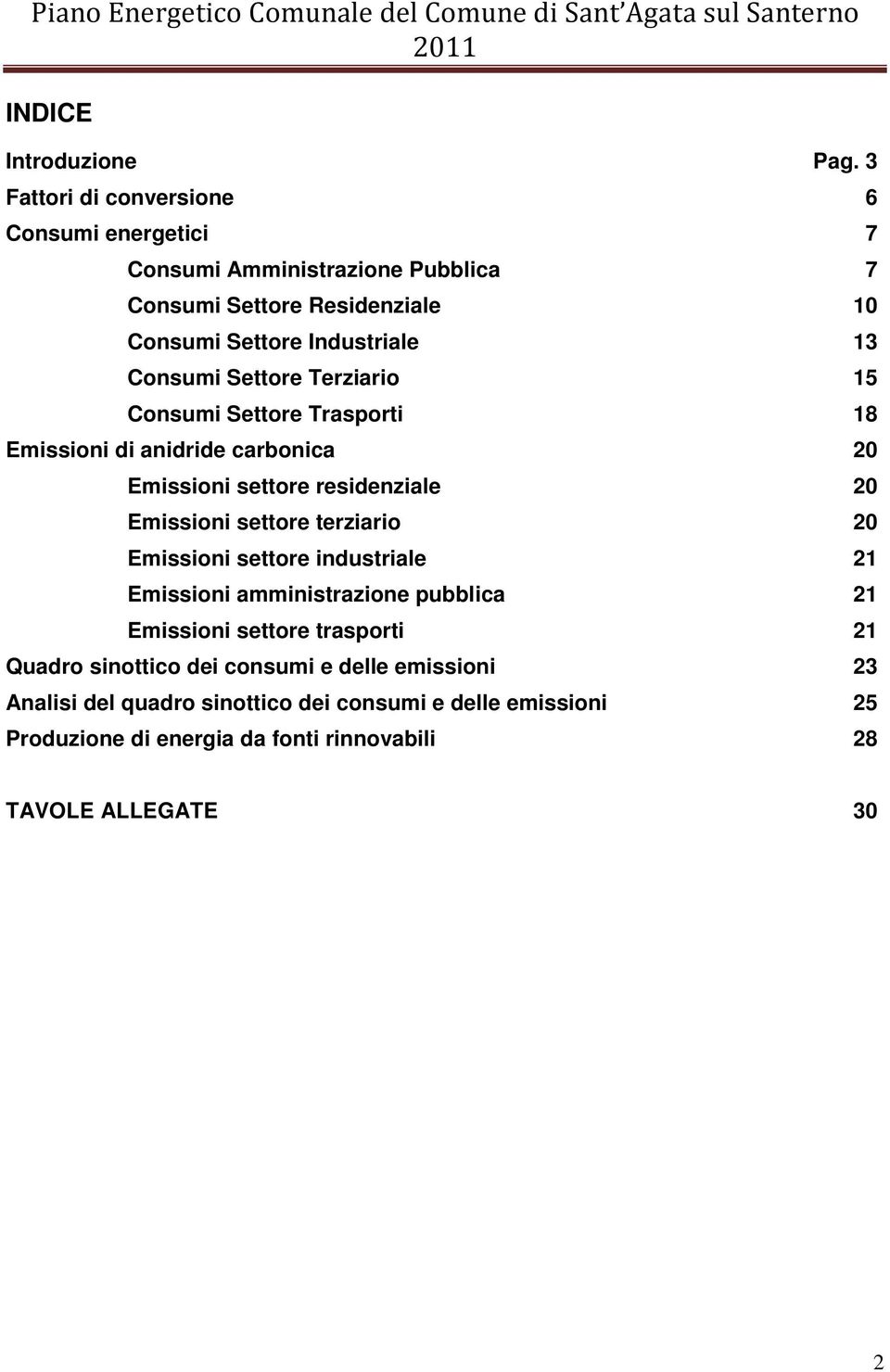 Consumi Settore Terziario 15 Consumi Settore Trasporti 18 Emissioni di anidride carbonica 20 Emissioni settore residenziale 20 Emissioni settore