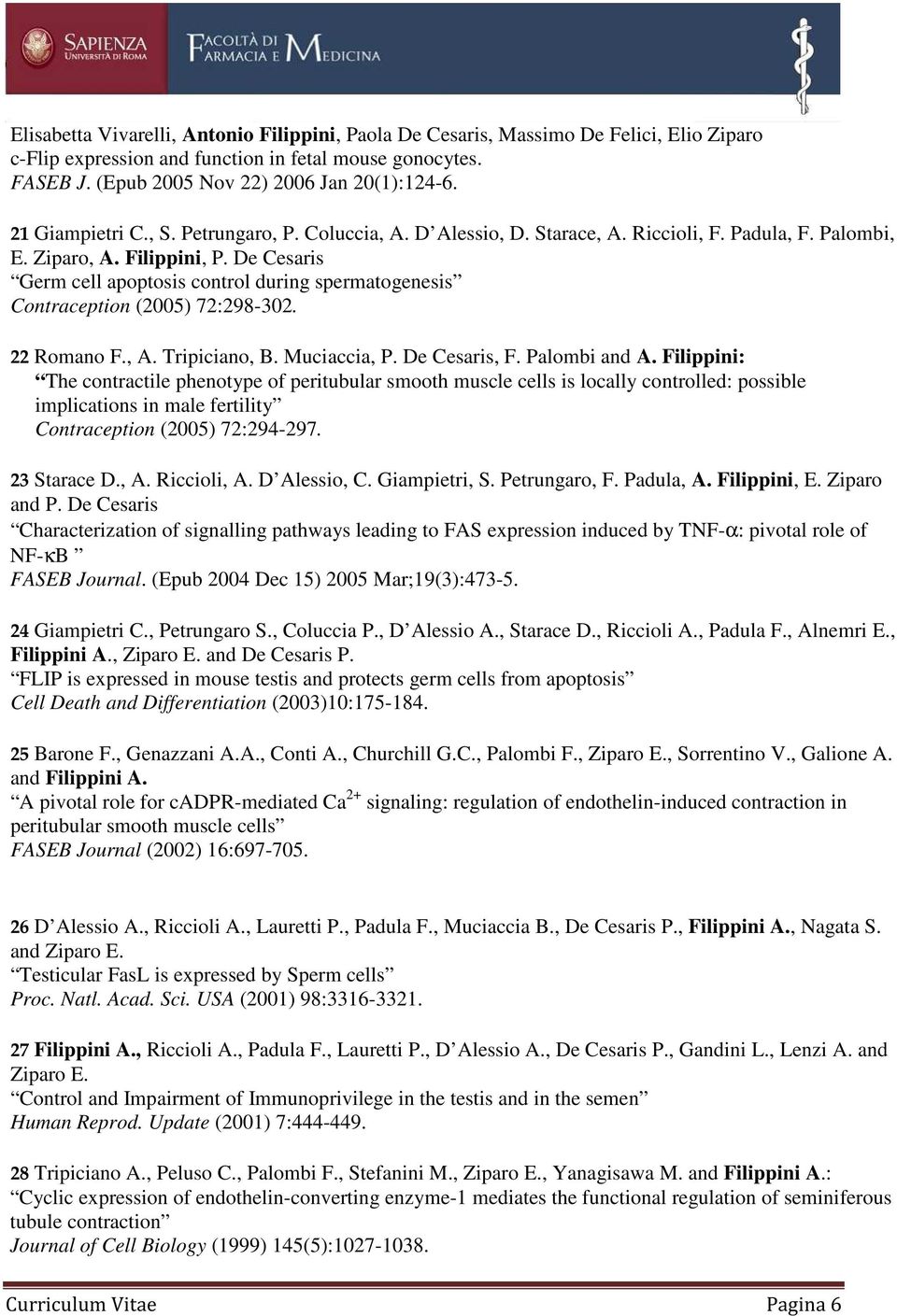 De Cesaris Germ cell apoptosis control during spermatogenesis Contraception (2005) 72:298-302. 22 Romano F., A. Tripiciano, B. Muciaccia, P. De Cesaris, F. Palombi and A.