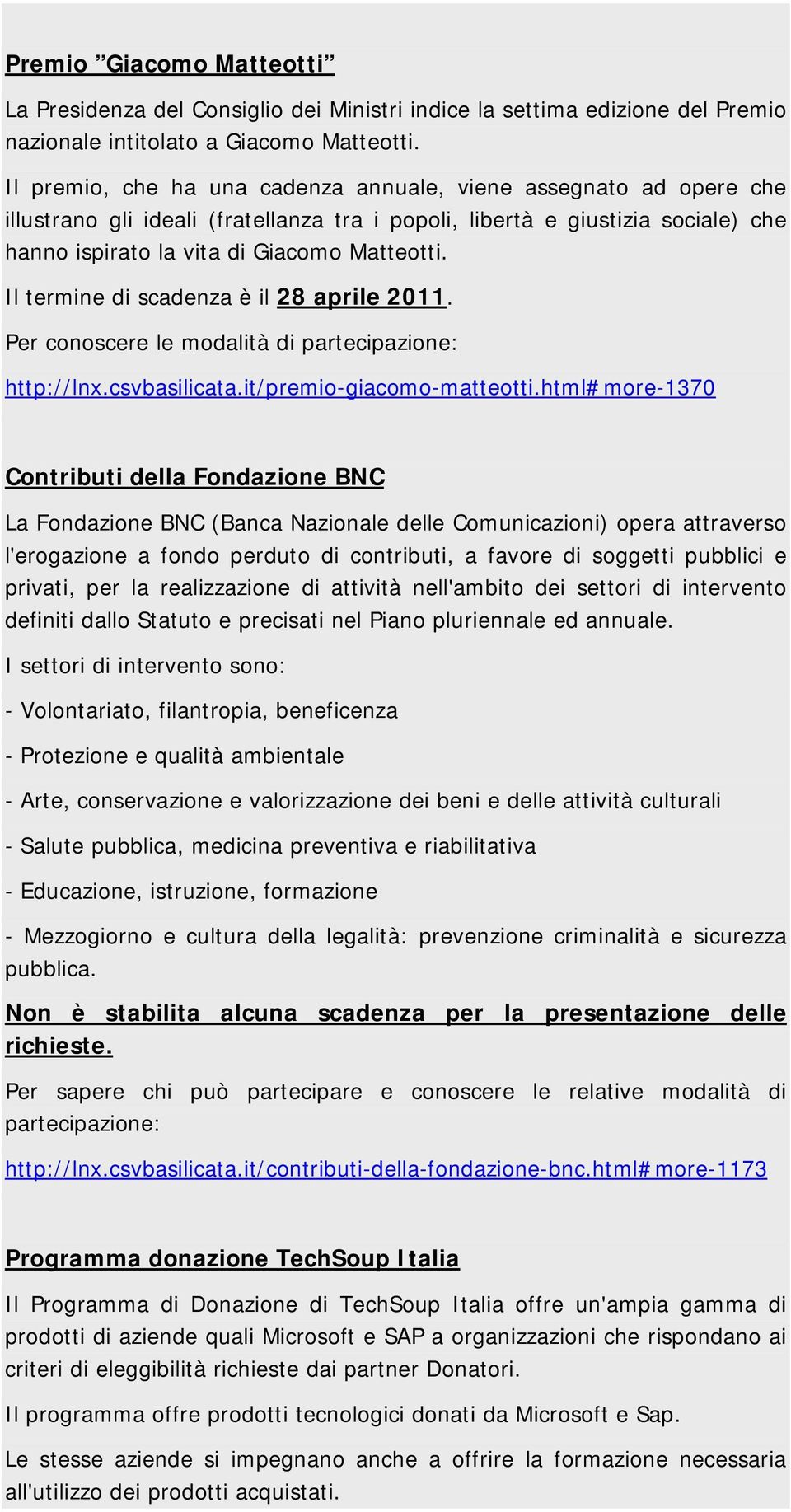 Il termine di scadenza è il 28 aprile 2011. Per conoscere le modalità di partecipazione: http://lnx.csvbasilicata.it/premio-giacomo-matteotti.