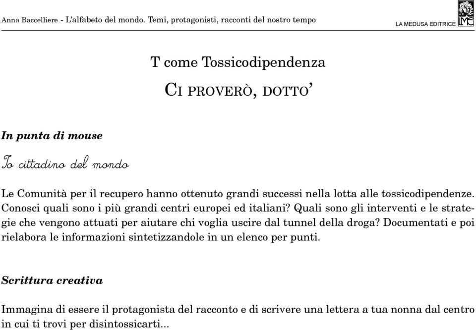 Quali sono gli interventi e le strategie che vengono attuati per aiutare chi voglia uscire dal tunnel della droga?