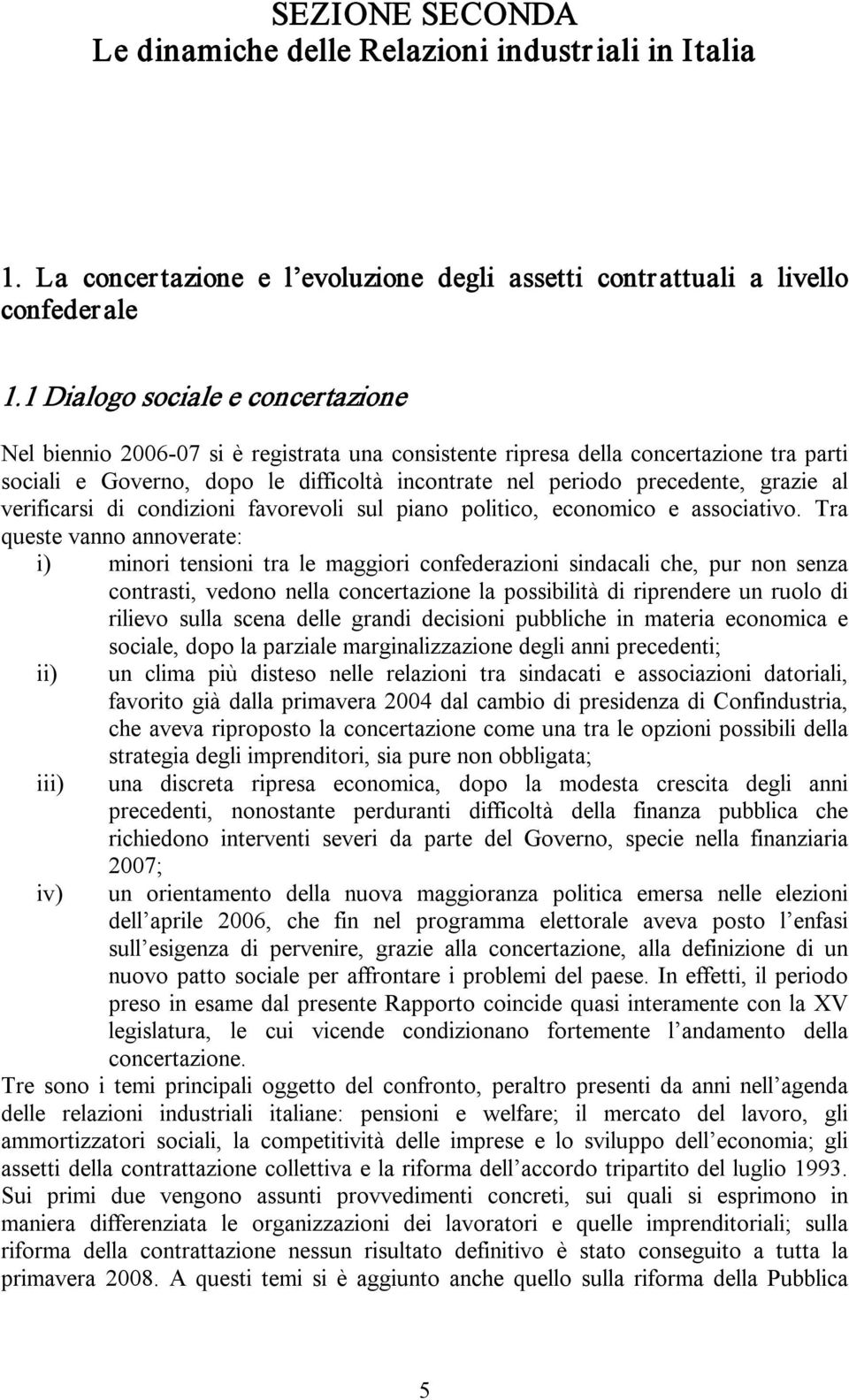 grazie al verificarsi di condizioni favorevoli sul piano politico, economico e associativo.