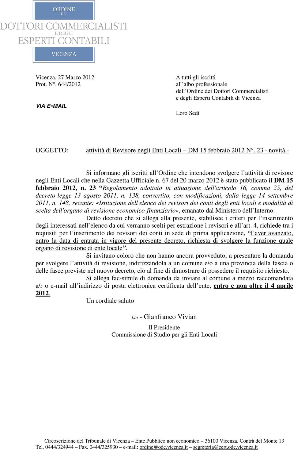 DM 15 febbraio 2012 N. 23 - novità.- Si informano gli iscritti all Ordine che intendono svolgere l attività di revisore negli Enti Locali che nella Gazzetta Ufficiale n.