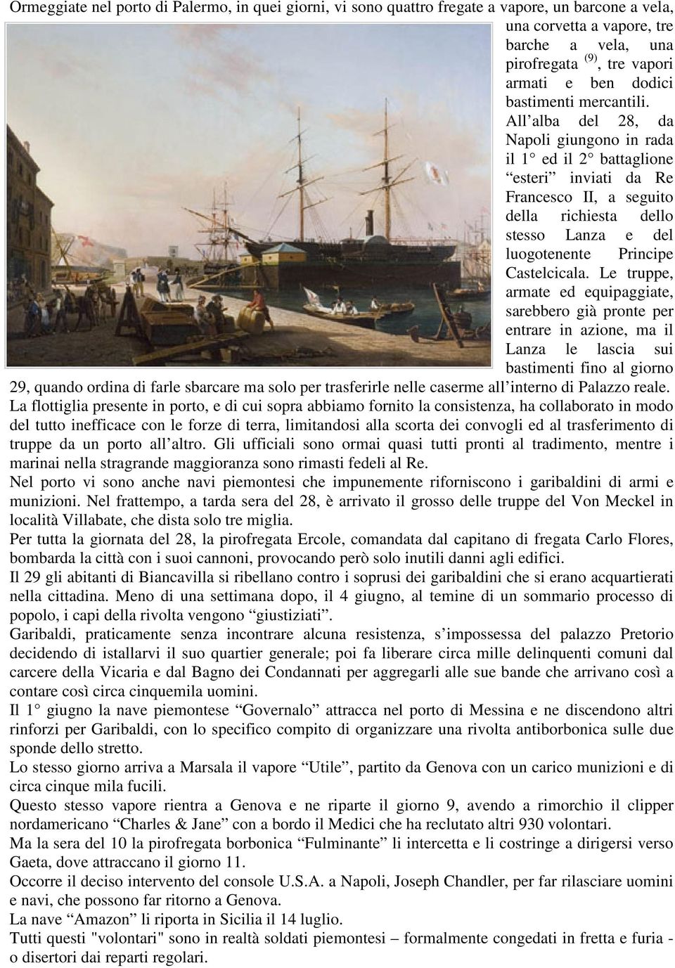 All alba del 28, da Napoli giungono in rada il 1 ed il 2 battaglione esteri inviati da Re Francesco II, a seguito della richiesta dello stesso Lanza e del luogotenente Principe Castelcicala.