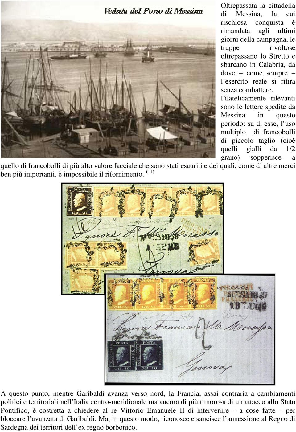 Filatelicamente rilevanti sono le lettere spedite da Messina in questo periodo: su di esse, l uso multiplo di francobolli di piccolo taglio (cioè quelli gialli da 1/2 grano) sopperisce a quello di