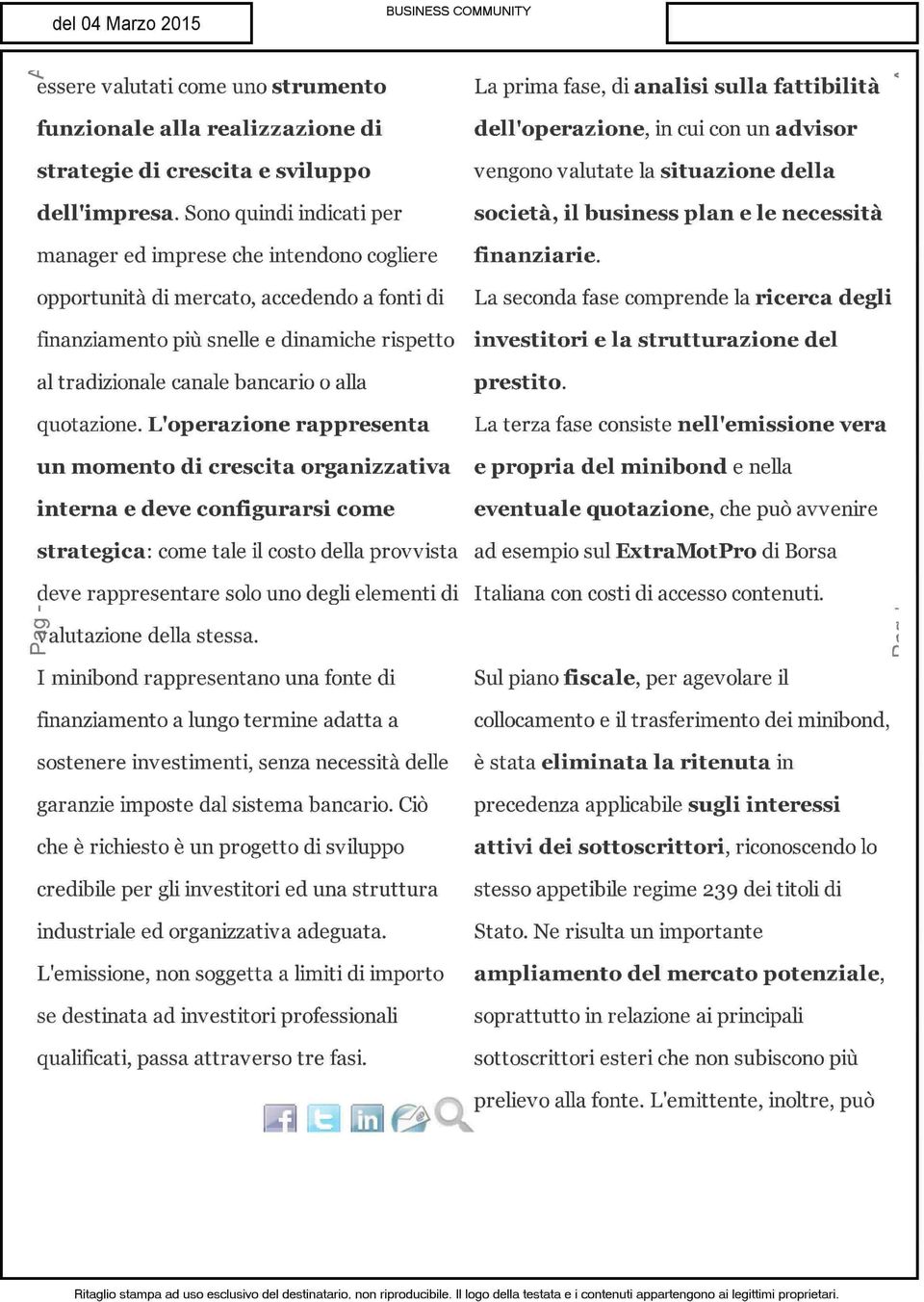 vengono valutate la situazione della società, il business pian e le necessità finanziarie.