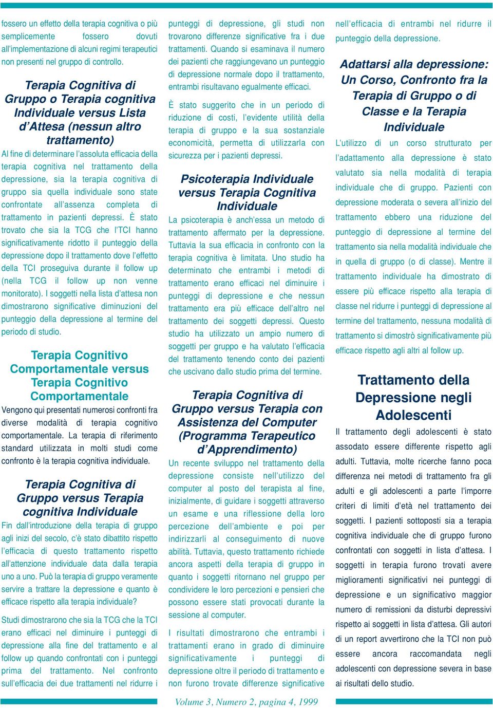 la terapia cognitiva di gruppo sia quella individuale sono state confrontate all assenza completa di trattamento in pazienti depressi.