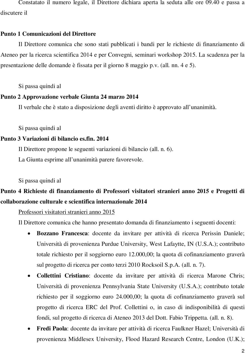 seminari workshop 2015. La scadenza per la presentazione delle domande è fissata per il giorno 8 maggio p.v. (all. nn. 4 e 5).