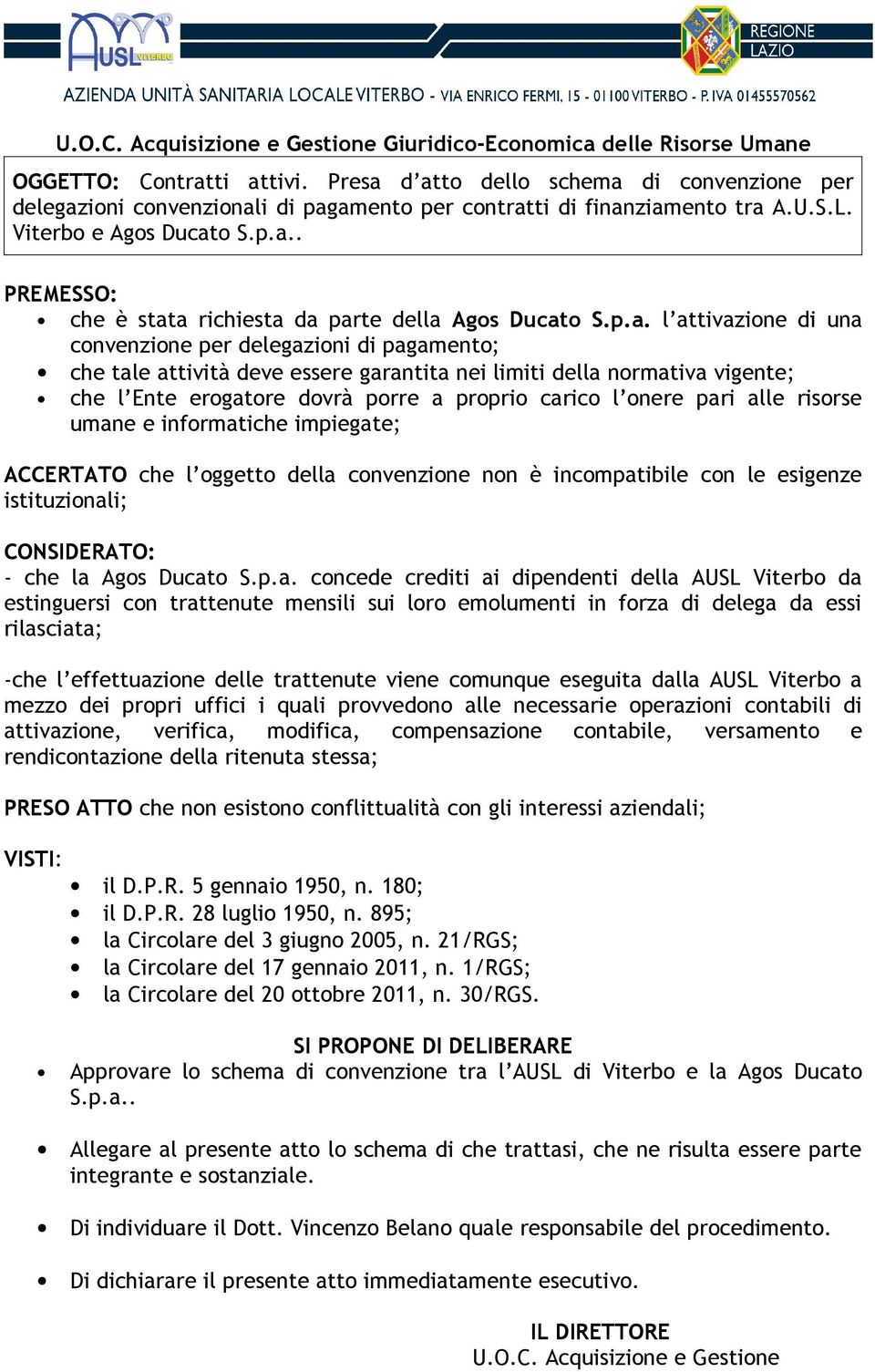 p.a. l attivazione di una convenzione per delegazioni di pagamento; che tale attività deve essere garantita nei limiti della normativa vigente; che l Ente erogatore dovrà porre a proprio carico l