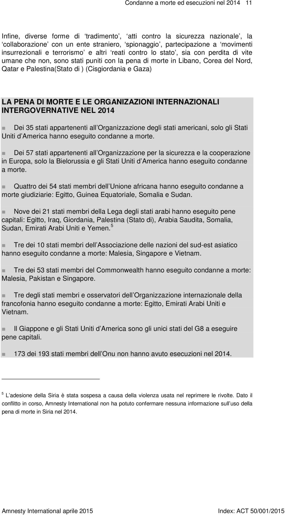 (Cisgiordania e Gaza) LA PENA DI MORTE E LE ORGANIZAZIONI INTERNAZIONALI INTERGOVERNATIVE NEL 2014 Dei 35 stati appartenenti all Organizzazione degli stati americani, solo gli Stati Uniti d America