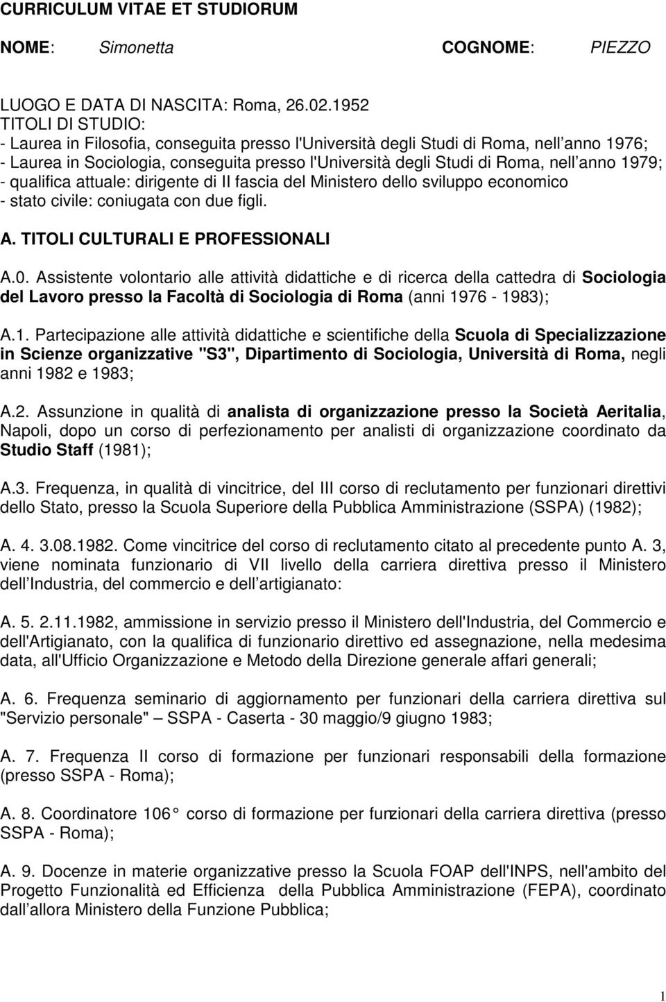 1979; - qualifica attuale: dirigente di II fascia del Ministero dello sviluppo economico - stato civile: coniugata con due figli. A. TITOLI CULTURALI E PROFESSIONALI A.0.