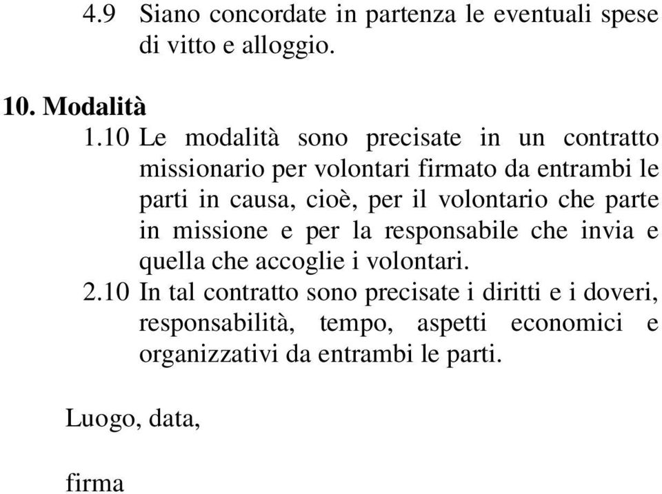 per il volontario che parte in missione e per la responsabile che invia e quella che accoglie i volontari. 2.