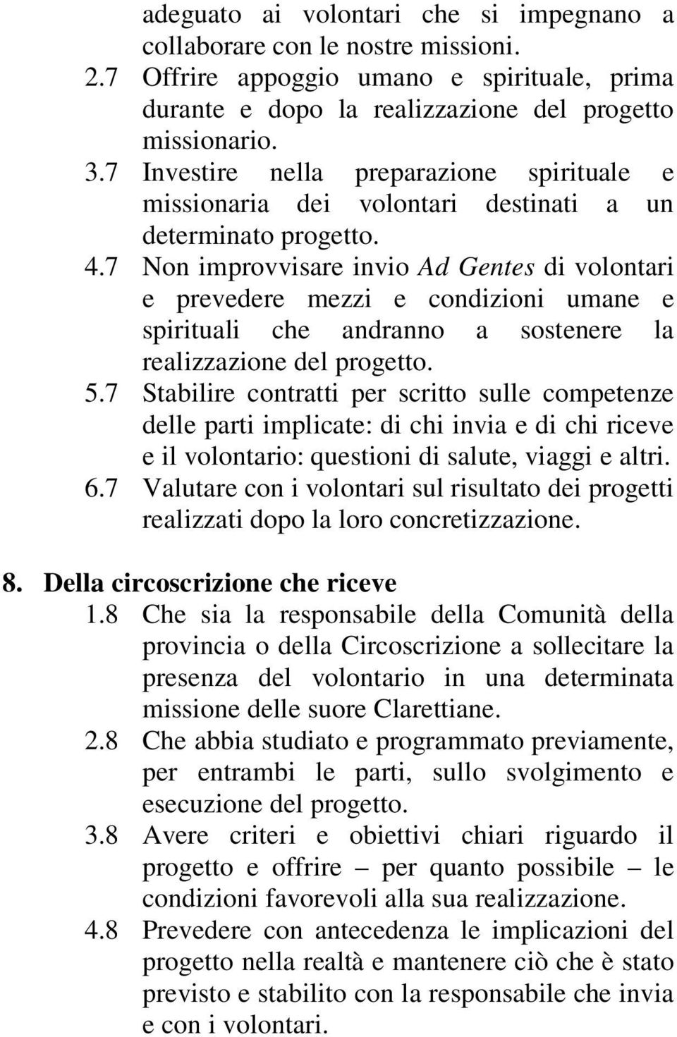 7 Non improvvisare invio Ad Gentes di volontari e prevedere mezzi e condizioni umane e spirituali che andranno a sostenere la realizzazione del progetto. 5.