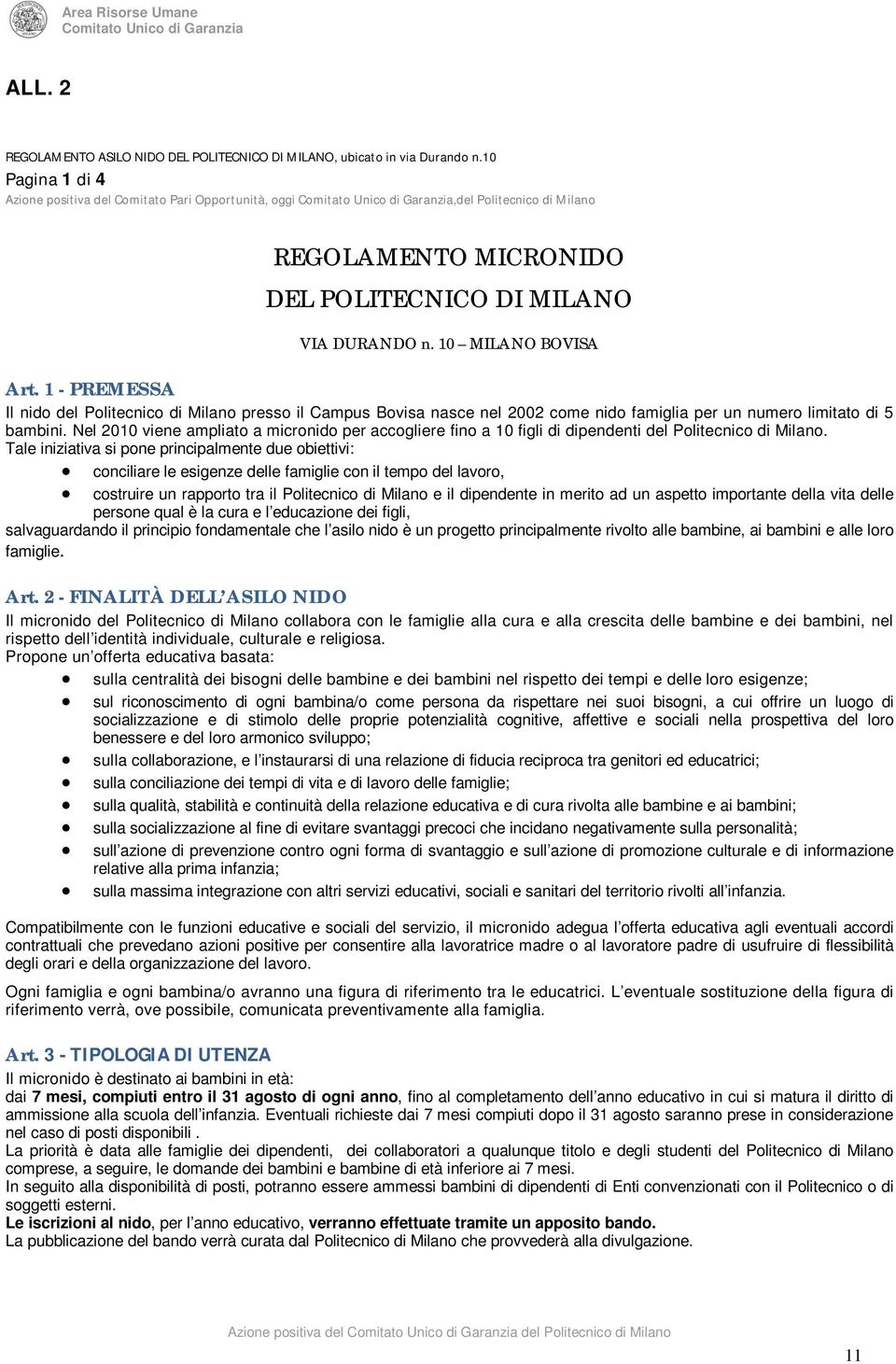 1 - PREMESSA Il nido del Politecnico di Milano presso il Campus Bovisa nasce nel 2002 come nido famiglia per un numero limitato di 5 bambini.