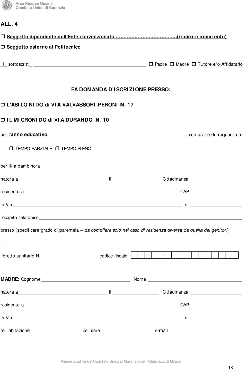 10 per l'anno educativo, con orario di frequenza a: TEMPO PARZIALE TEMPO PIENO per il/la bambino/a nato/a a il Cittadinanza residente a CAP in Via n.