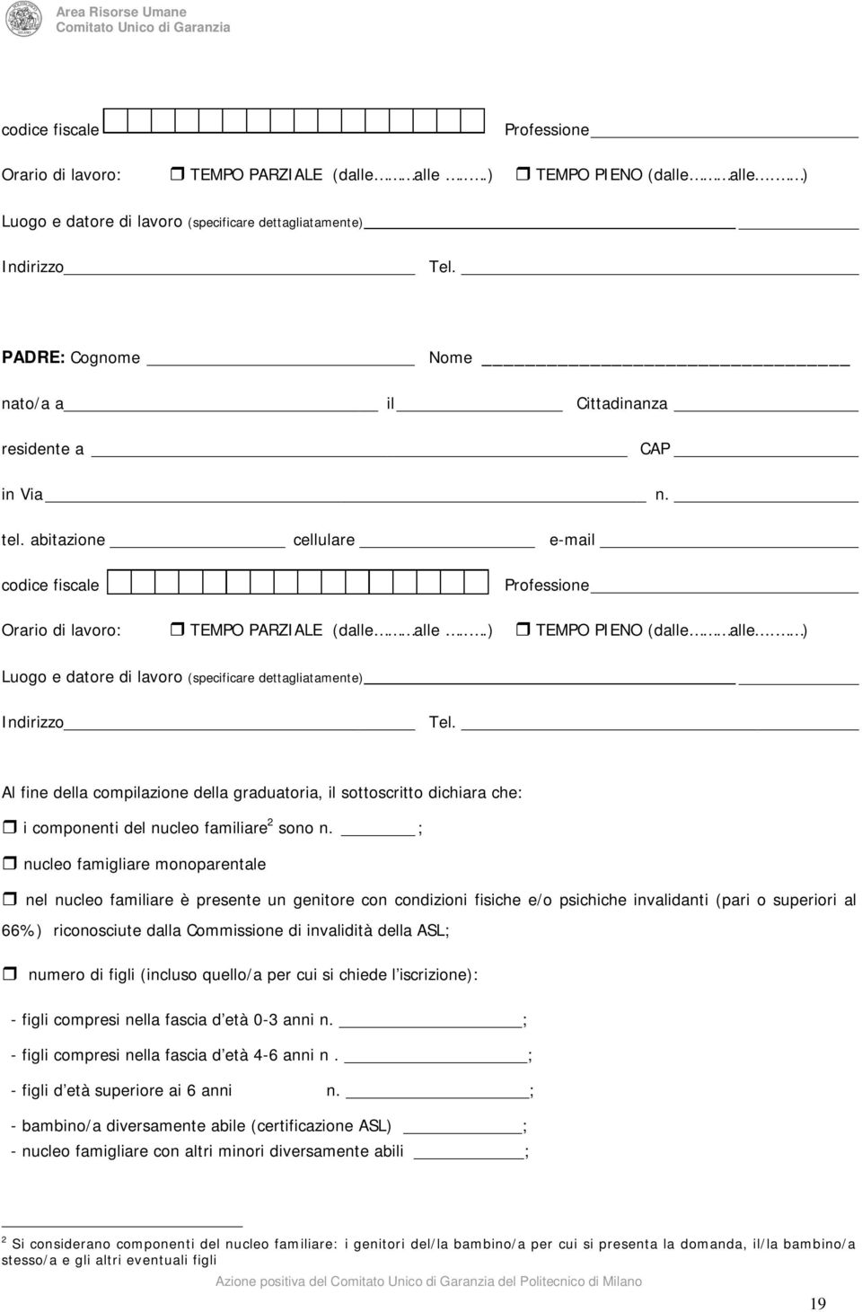 abitazione cellulare e-mail  Al fine della compilazione della graduatoria, il sottoscritto dichiara che: i componenti del nucleo familiare 2 sono n.