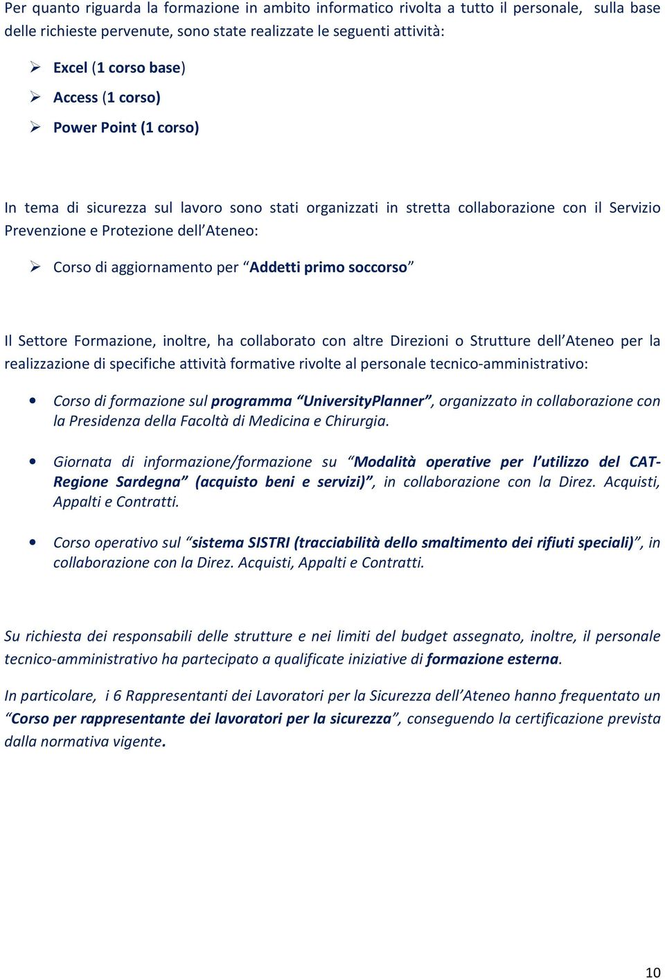 primo soccorso Il Settore Formazione, inoltre, ha collaborato con altre Direzioni o Strutture dell Ateneo per la realizzazione di specifiche attività formative rivolte al personale