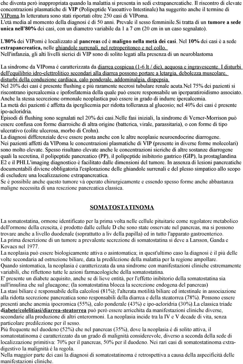 L'età media al momento della diagnosi é di 50 anni. Prevale il sesso femminile.