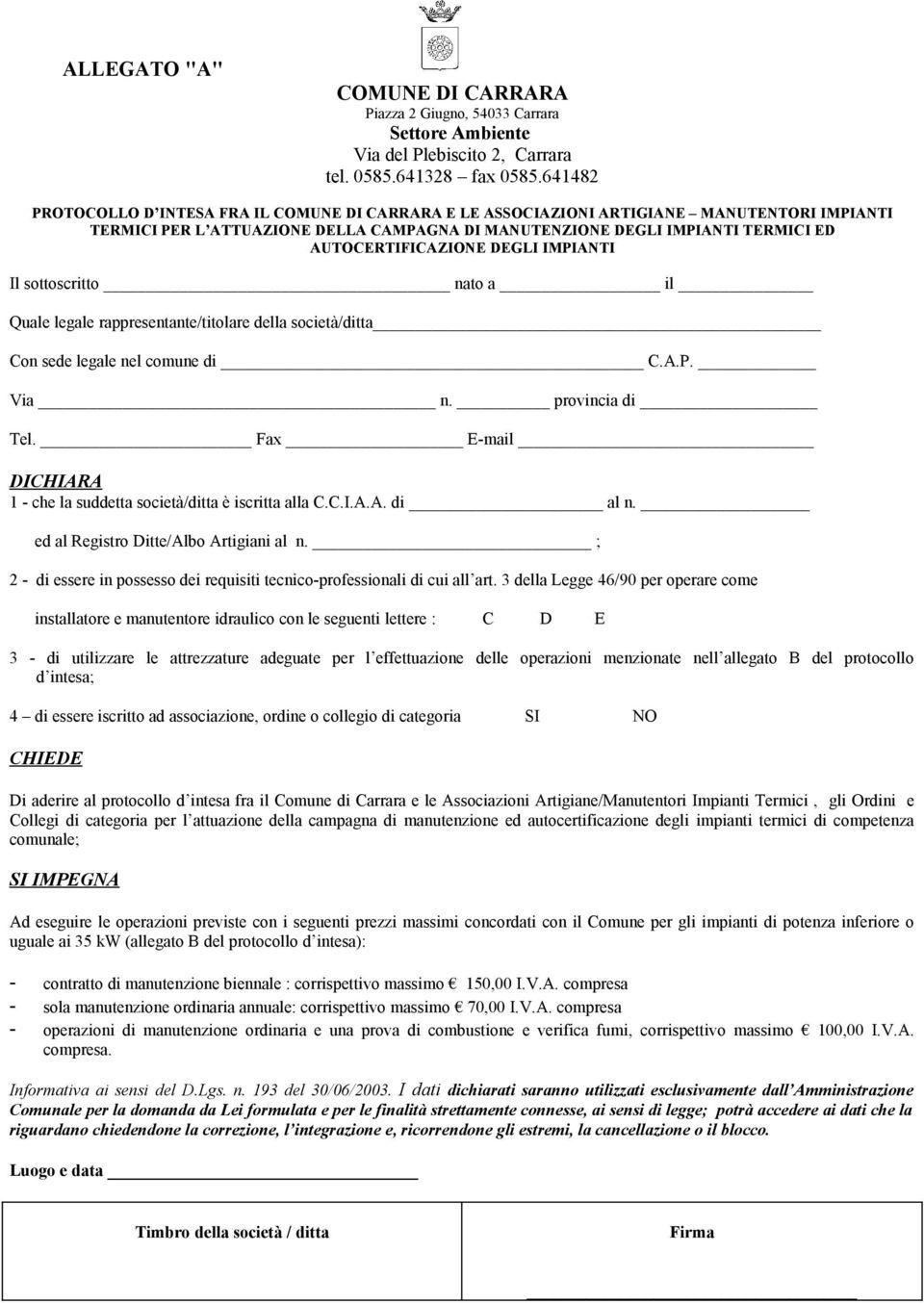 AUTOCERTIFICAZIONE DEGLI IMPIANTI Il sottoscritto nato a il Quale legale rappresentante/titolare della società/ditta Con sede legale nel comune di C.A.P. Via n. provincia di Tel.