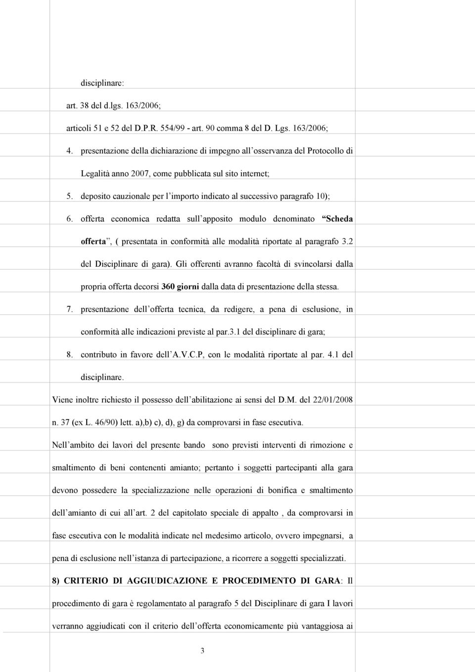 deposito cauzionale per l importo indicato al successivo paragrafo 10); 6.