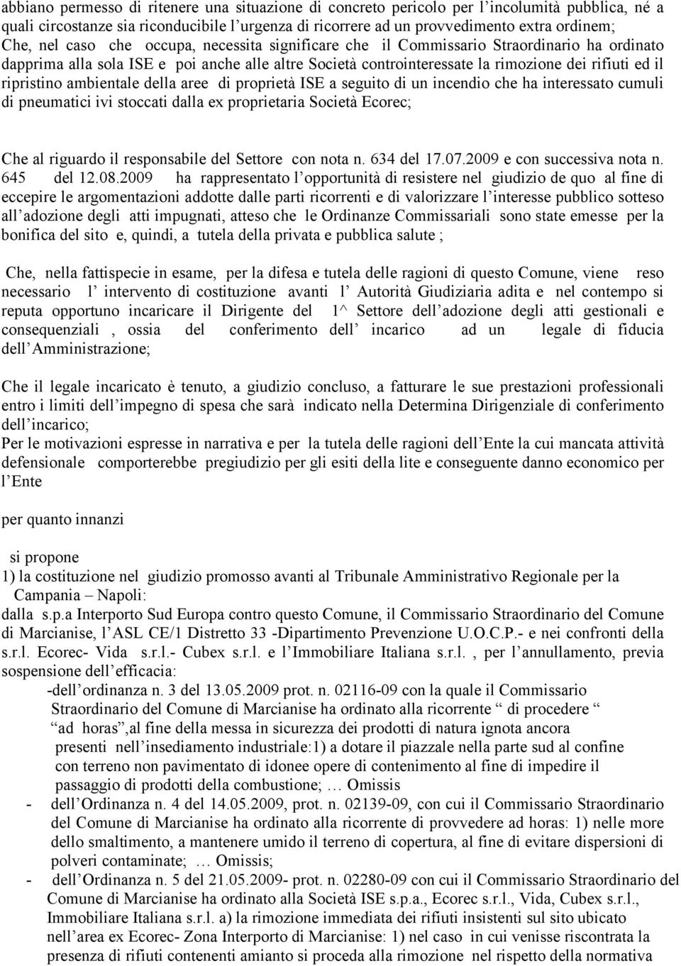 ambientale della aree di proprietà ISE a seguito di un incendio che ha interessato cumuli di pneumatici ivi stoccati dalla ex proprietaria Società Ecorec; Che al riguardo il responsabile del Settore