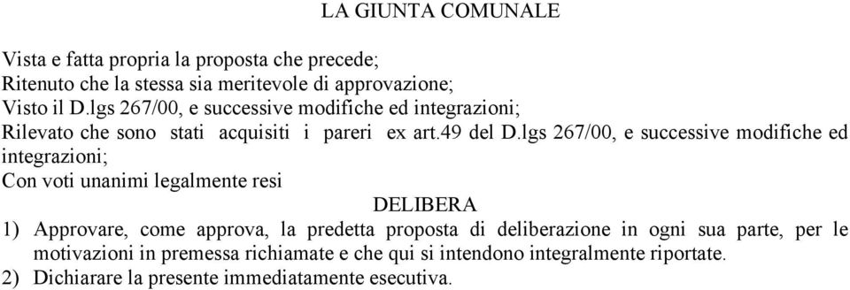 lgs 267/00, e successive modifiche ed integrazioni; Con voti unanimi legalmente resi DELIBERA 1) Approvare, come approva, la predetta