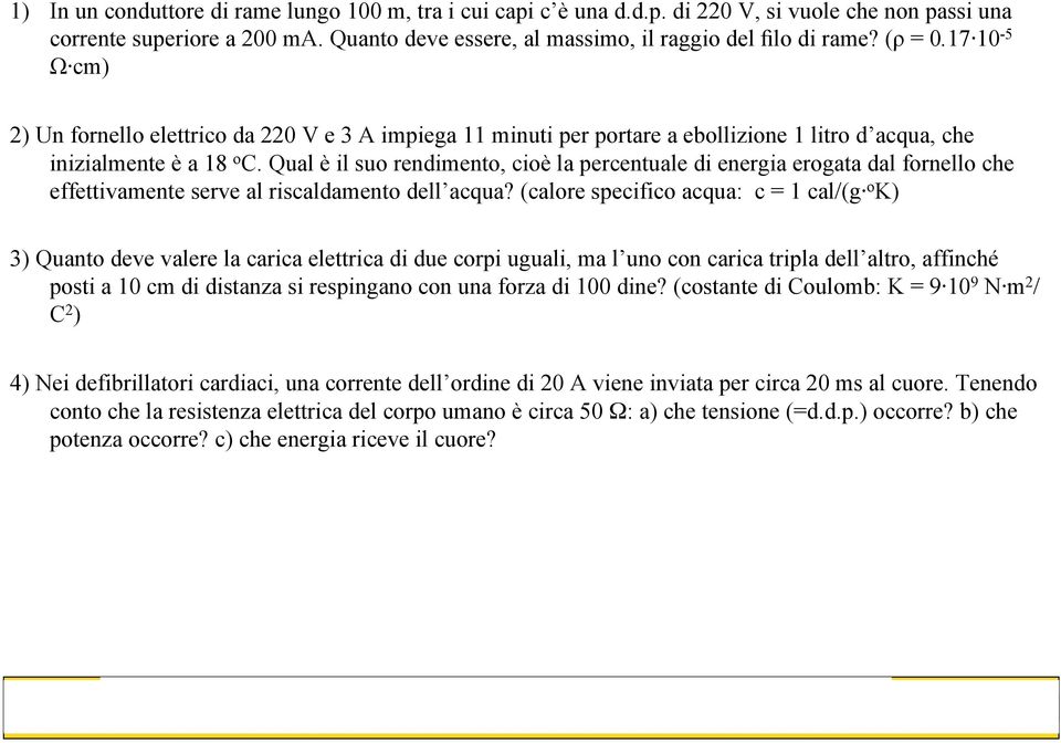 Qual è il suo rendimento, cioè la percentuale di energia erogata dal fornello che effettivamente serve al riscaldamento dell acqua?