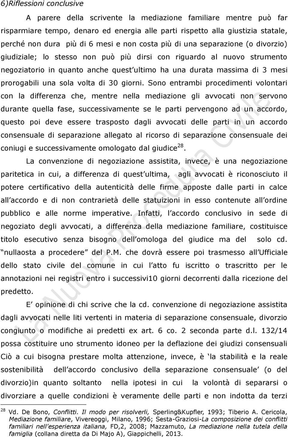 prorogabili una sola volta di 30 giorni.