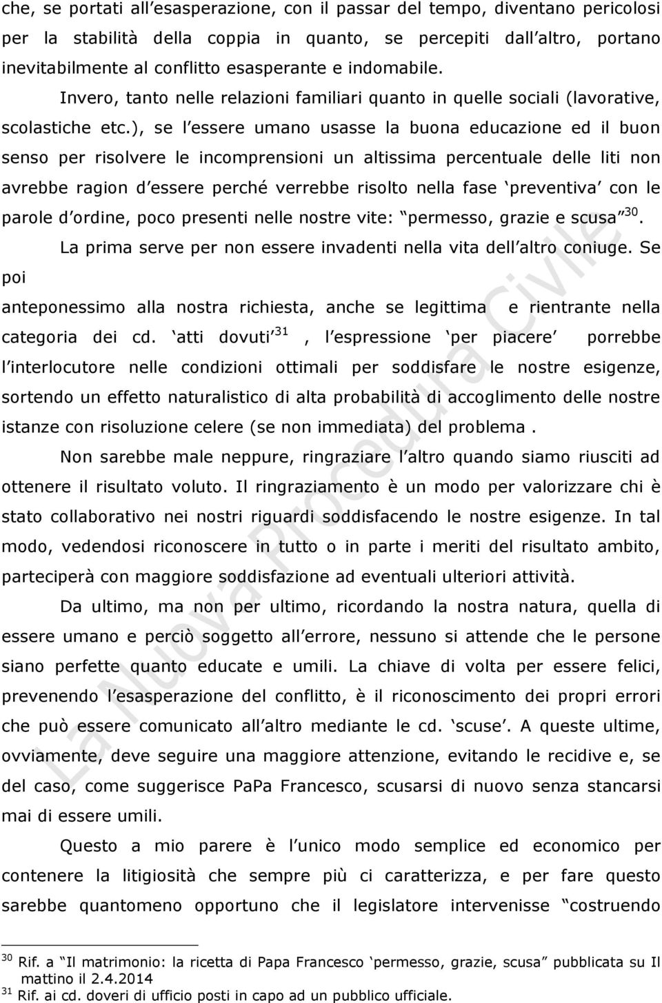 ), se l essere umano usasse la buona educazione ed il buon senso per risolvere le incomprensioni un altissima percentuale delle liti non avrebbe ragion d essere perché verrebbe risolto nella fase