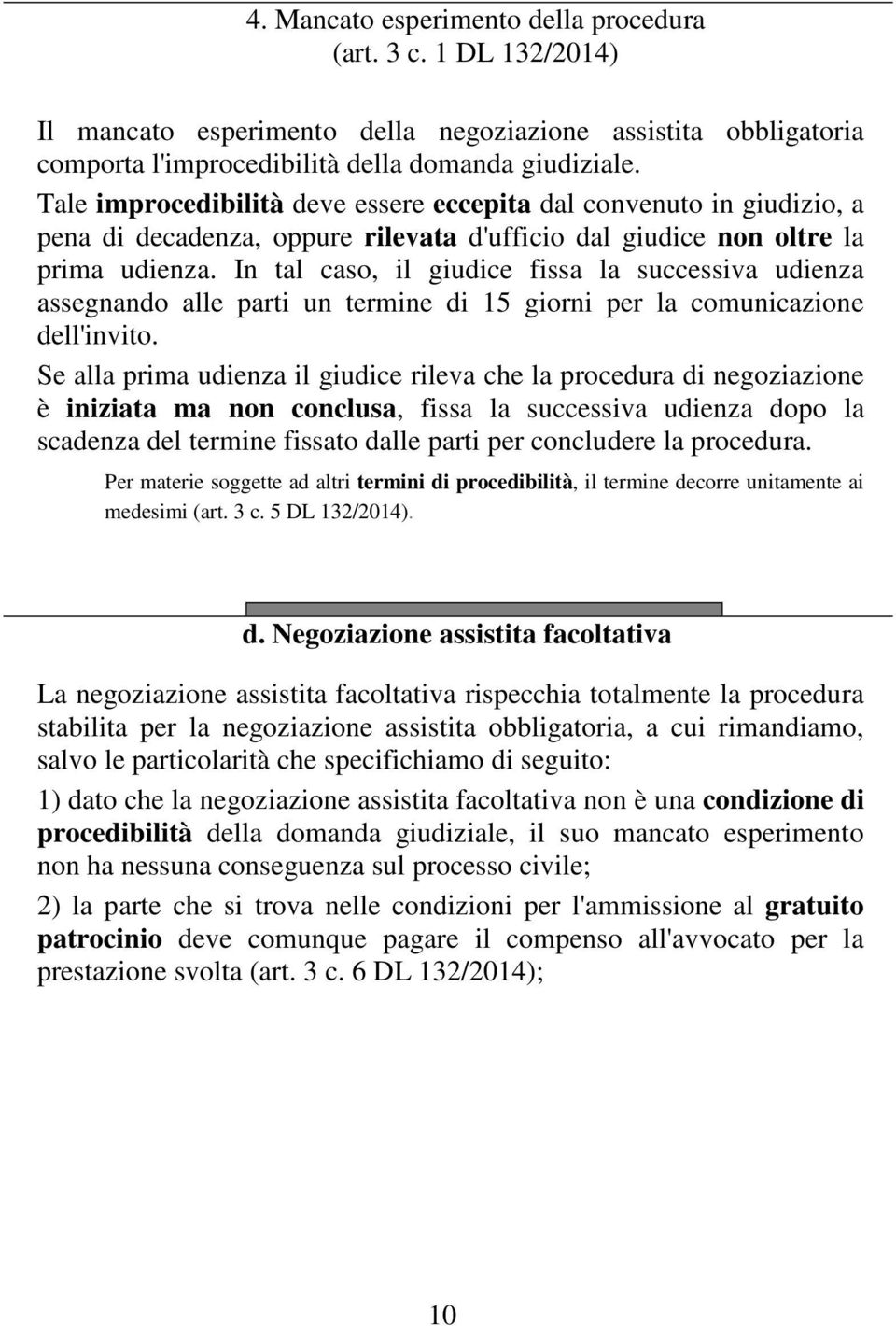 In tal caso, il giudice fissa la successiva udienza assegnando alle parti un termine di 15 giorni per la comunicazione dell'invito.