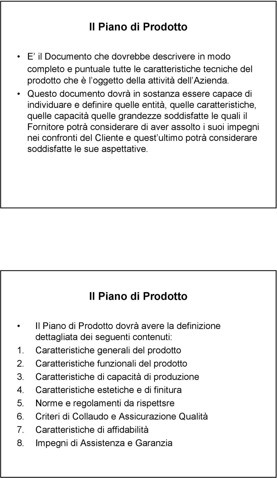 di aver assolto i suoi impegni nei confronti del Cliente e quest ultimo potrà considerare soddisfatte le sue aspettative.