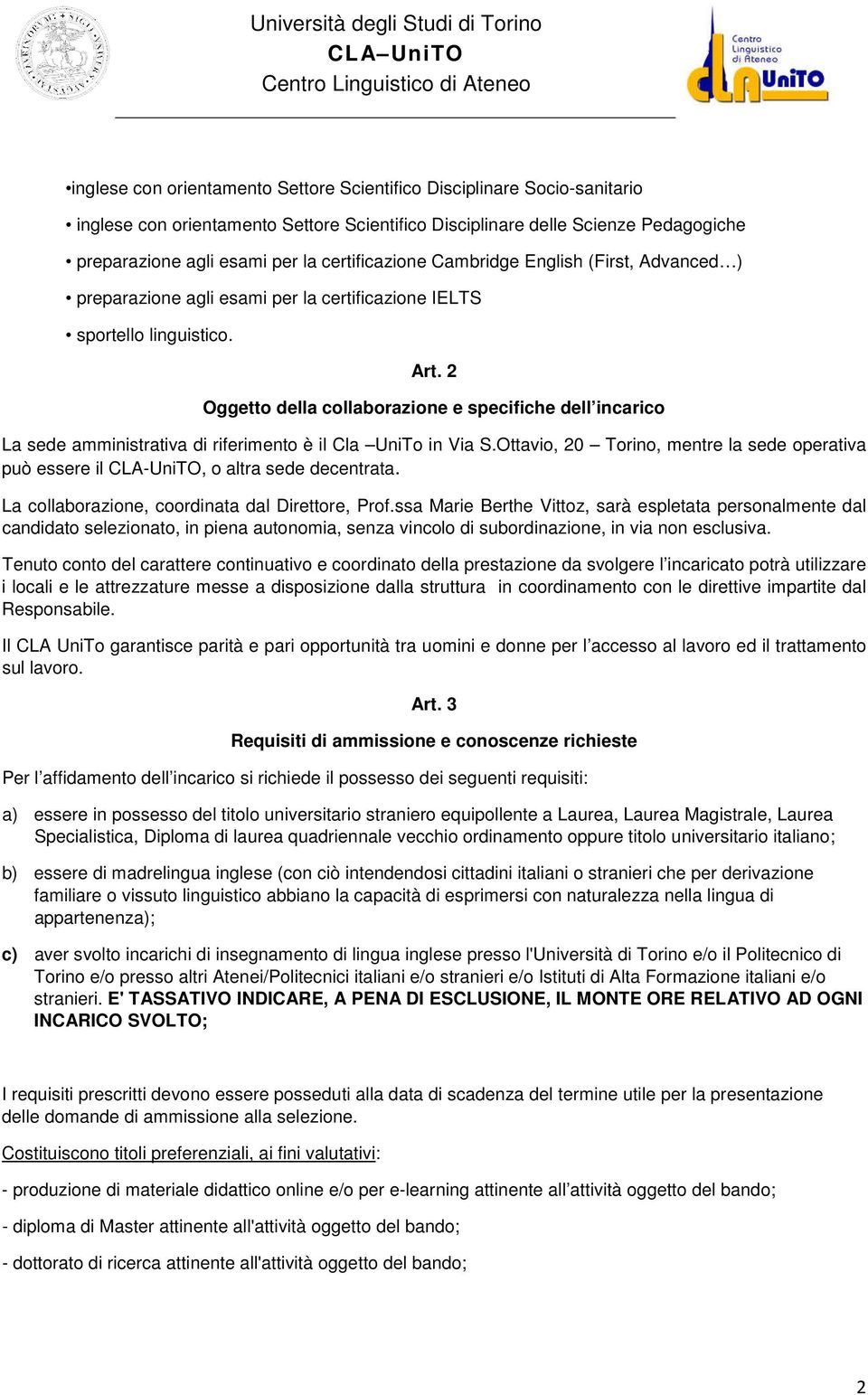 2 Oggetto della collaborazione e specifiche dell incarico La sede amministrativa di riferimento è il Cla UniTo in Via S.