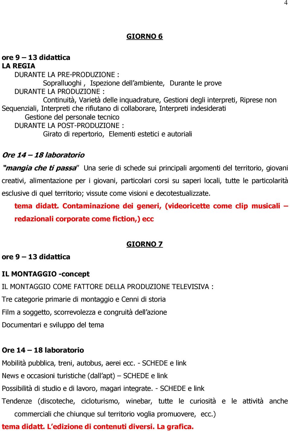 autoriali mangia che ti passa Una serie di schede sui principali argomenti del territorio, giovani creativi, alimentazione per i giovani, particolari corsi su saperi locali, tutte le particolarità