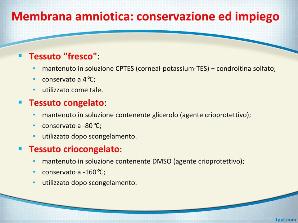 Tessuto congelato: mantenuto in soluzione contenente glicerolo (agente crioprotettivo); conservato a -80 C;