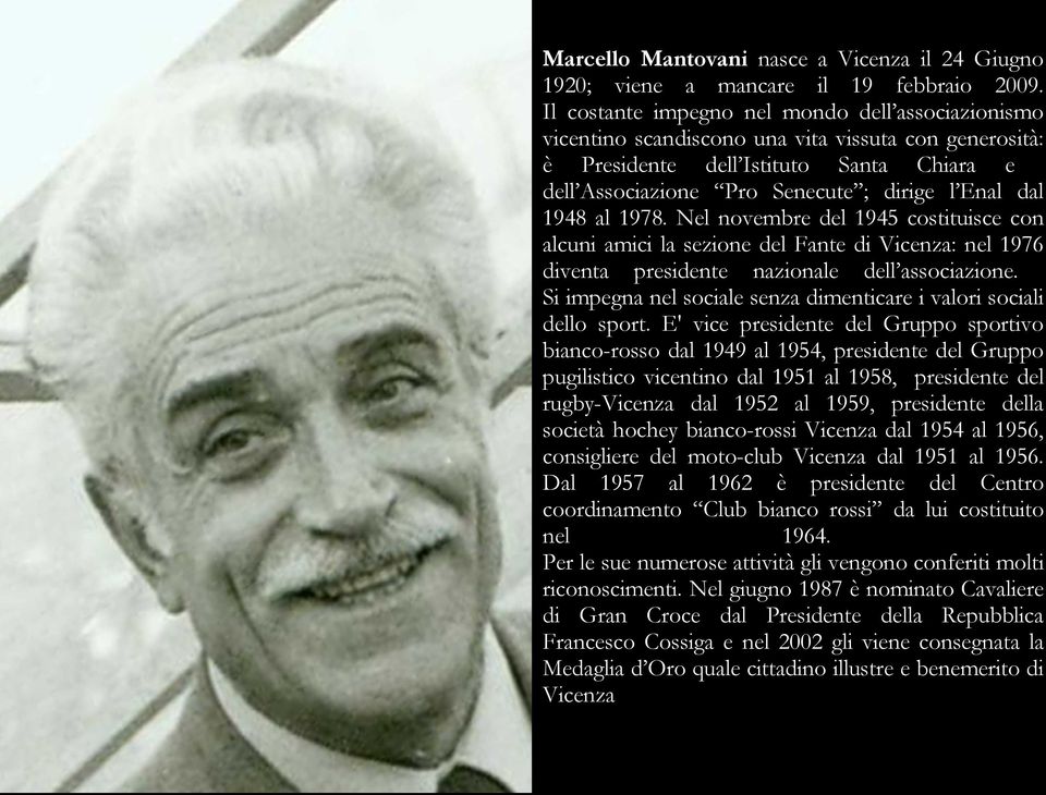 1948 al 1978. Nel novembre del 1945 costituisce con alcuni amici la sezione del Fante di Vicenza: nel 1976 diventa presidente nazionale dell associazione.