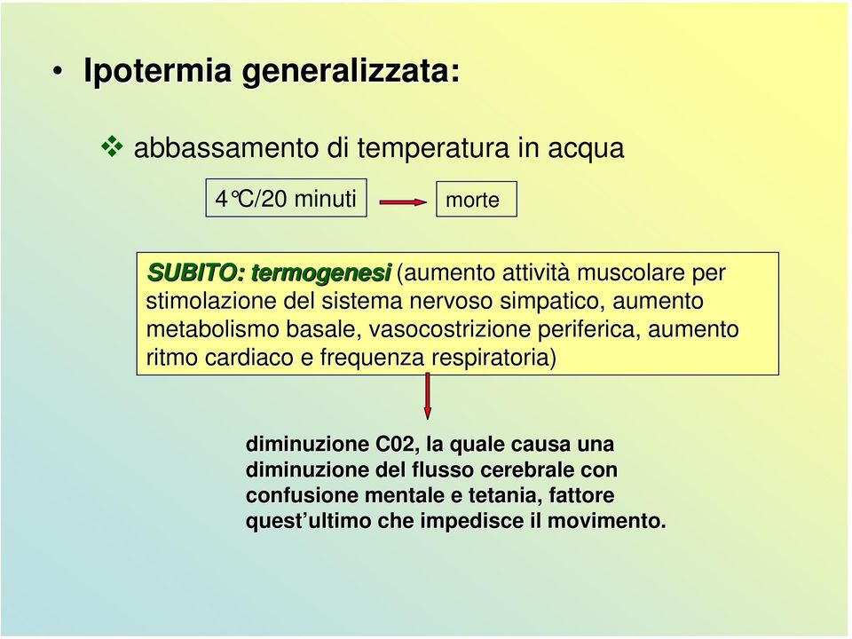 vasocostrizione periferica, aumento ritmo cardiaco e frequenza respiratoria) diminuzione C02, la quale causa