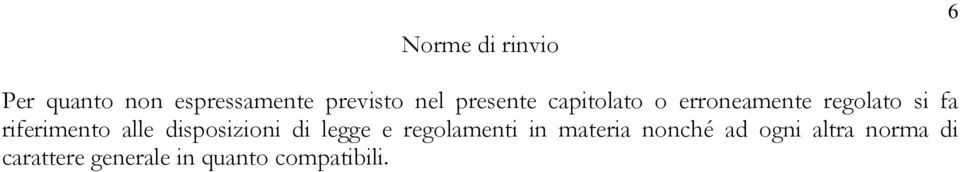 alle disposizioni di legge e regolamenti in materia nonché ad