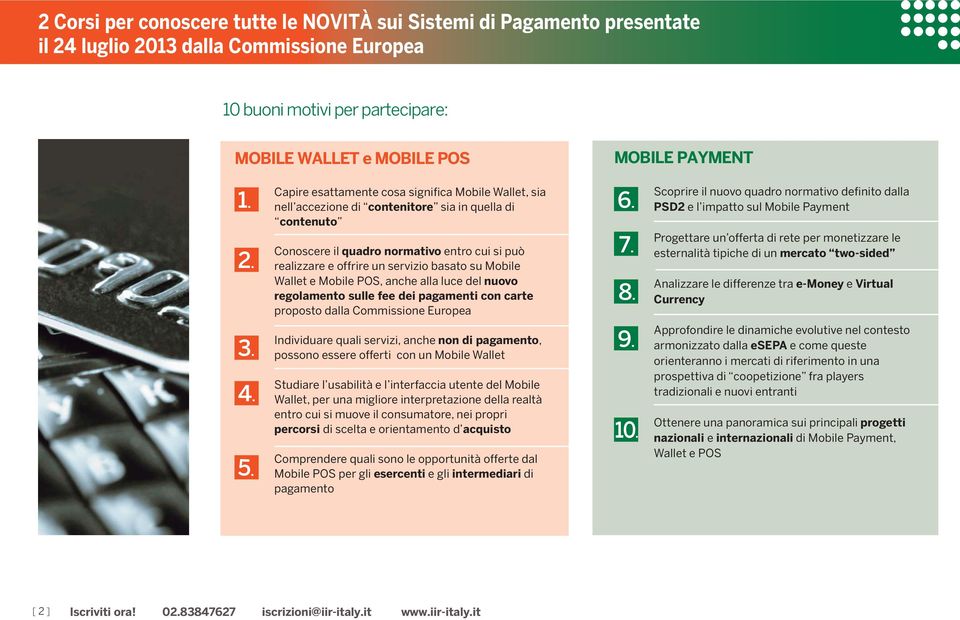 13 dalla Commissione Europea 10 buoni motivi per partecipare: MOBILE WALLET e MOBILE POS MOBILE PAYMENT 1. 2.