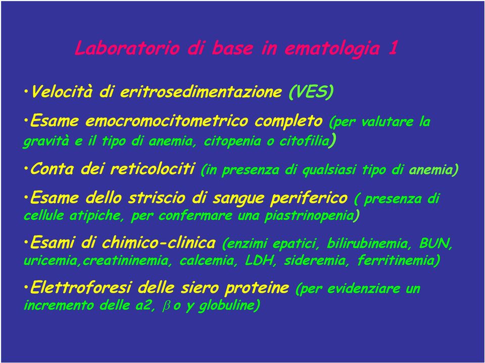 periferico ( presenza di cellule atipiche, per confermare una piastrinopenia) Esami di chimico-clinica (enzimi epatici, bilirubinemia, BUN,