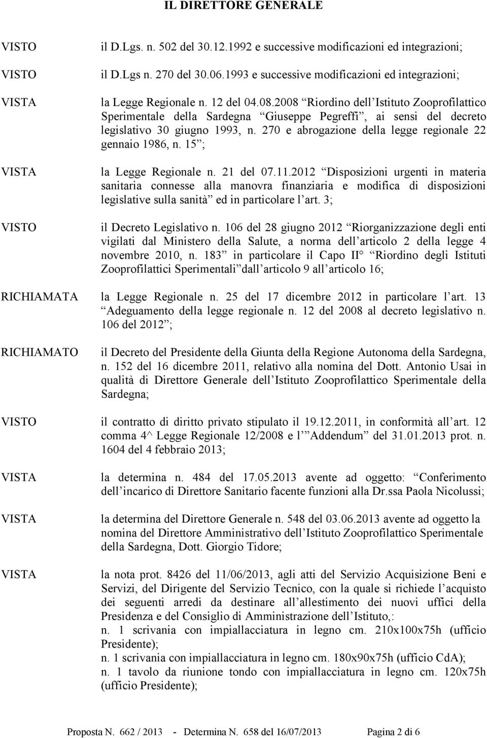 270 e abrogazione della legge regionale 22 gennaio 1986, n. 15 ; la Legge Regionale n. 21 del 07.11.