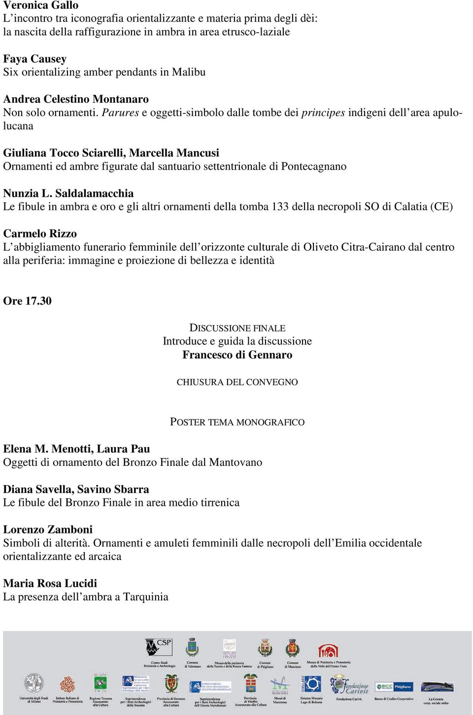 Parures e oggetti-simbolo dalle tombe dei principes indigeni dell area apulolucana Giuliana Tocco Sciarelli, Marcella Mancusi Ornamenti ed ambre figurate dal santuario settentrionale di Pontecagnano