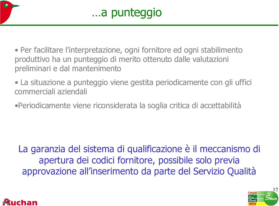 commerciali aziendali Periodicamente viene riconsiderata la soglia critica di accettabilità La garanzia del sistema di